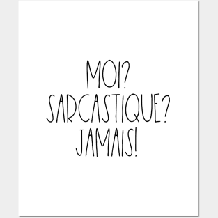 Moi? Sarcastique? Jamais! Posters and Art